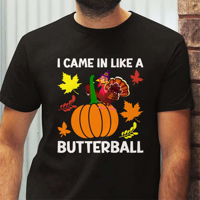 Came-In-Like-A-Butterball-Funny-Thanksgiving-Men-Women-Kids-T-Shirt-2