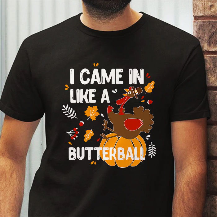 Came-In-Like-A-Butterball-Funny-Thanksgiving-Men-Women-Kids-T-Shirt-2