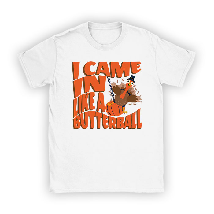 Came-In-Like-A-Butterball-Funny-Thanksgiving-Men-Women-Kids-T-Shirt Came In Like A Butterball Funny Thanksgiving Men Women Kids T-Shirt